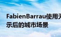 FabienBarrau使用无人机(UAV)创造气候启示后的城市场景