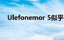 Ulefonemor 5似乎在两种情况下都可用